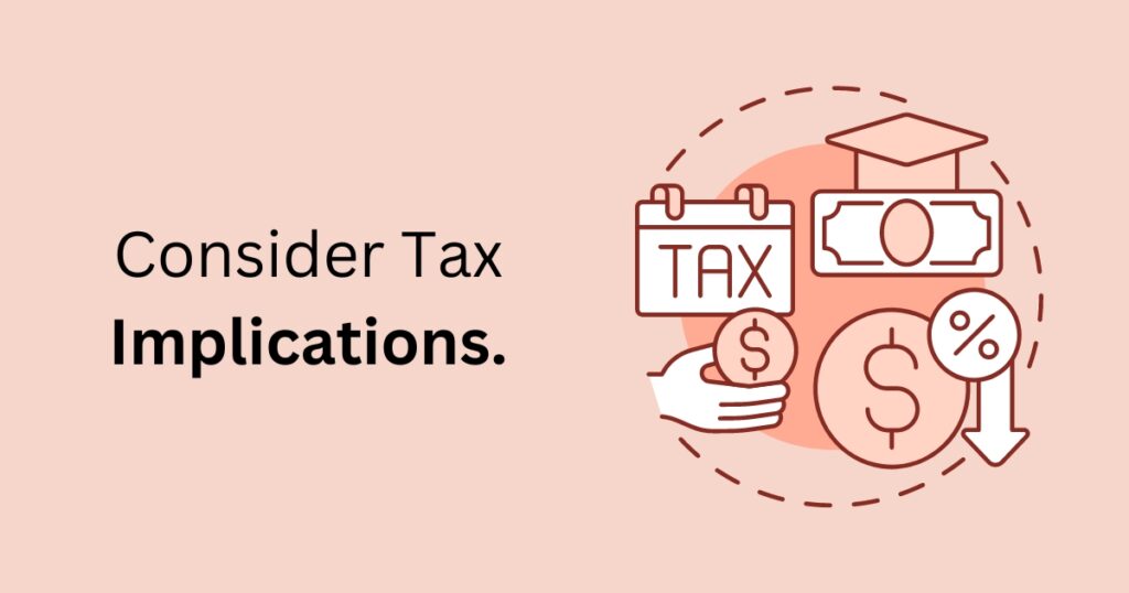 Consider Tax Implications