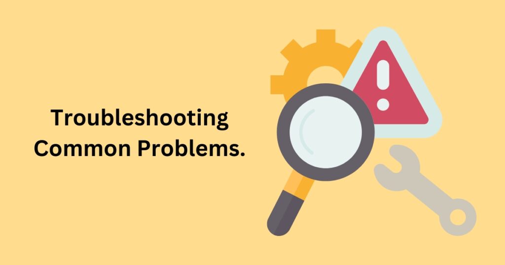 Troubleshooting Common Problems